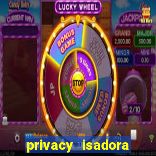 privacy isadora vale gratis